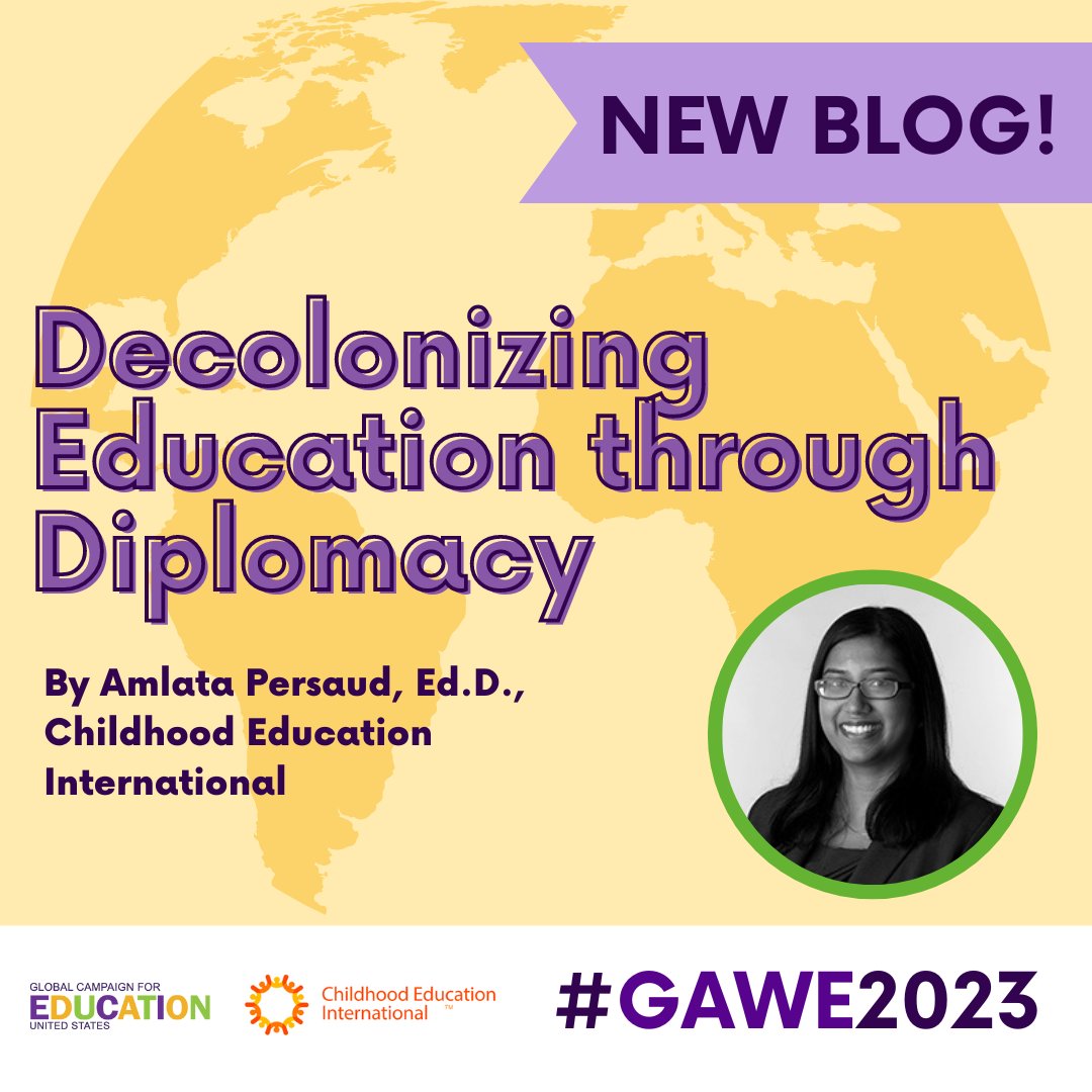 A yellow graphic reads: “New Blog! Decolonizing Education through Diplomacy” by Amlata Persaud, Ed.D. Childhood Education International. #GAWE2023” A black and white photo of Amlata is pictured in the bottom right corner, she is smiling.