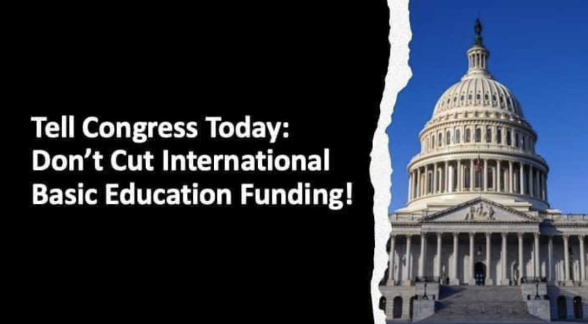 Graphic that includes a photo of the U.S. Capitol on the right, and the following text on the left, “Tell Congress Today: Don’t Cut International Basic Education Funding!”