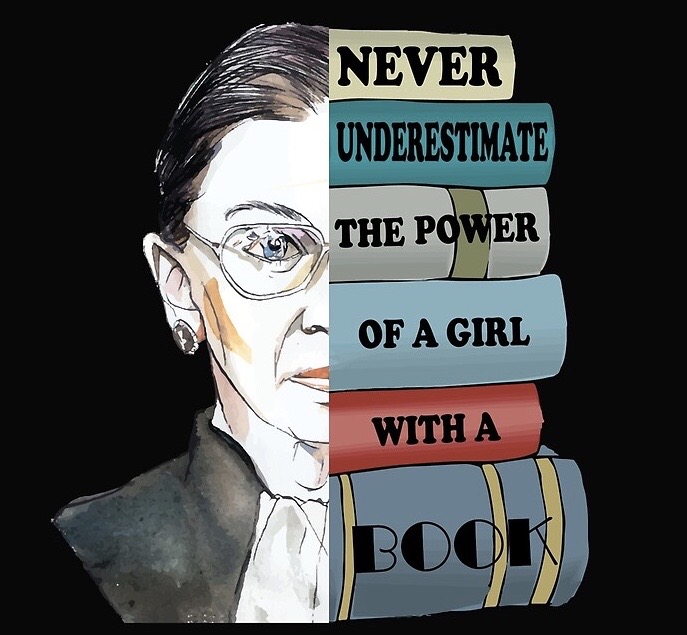 Never underestimate the power of a girl with a book. -- Ruth Bader Ginsburg